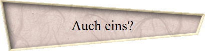 Auch eins?