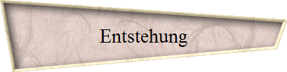 Entstehung